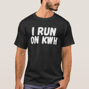 I Run On KWH, E Car Electric Powered EV Car, Elec T-Shirt