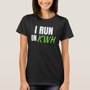 I Run On KWH, E Car Electric Powered EV Car, Elec T-Shirt