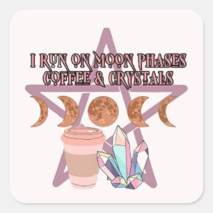 I Run on Moon Phases, Coffee, and Crystals Square Sticker