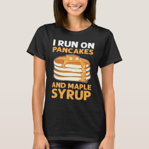 I Run On Pancakes & Maple Syrup Flapjack Pancake M T-Shirt