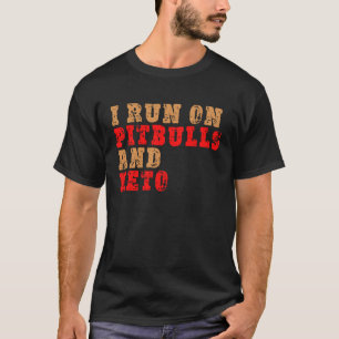 I Run On Pitbulls and Keto  Pit Bulls and Ketones T-Shirt