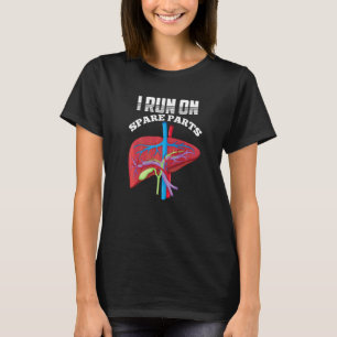 I Run On Spare Parts Liver Disease Organ Transplan T-Shirt