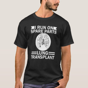 I Run On Spare Parts Lung Transplant Lung Replacem T-Shirt