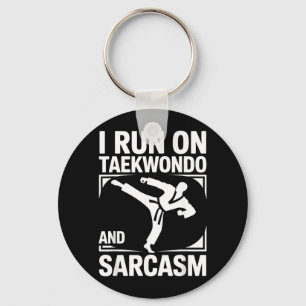 I Run On Taekwondo and Sarcasm Keychain