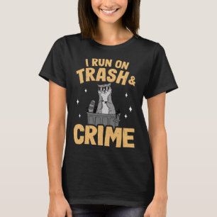 I Run On Trash And Crime Garbage Can Raccoon Pullo T-Shirt
