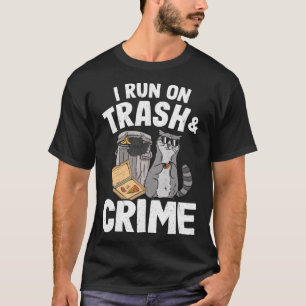 I Run On Trash And Crime Garbage Can Raccoon Pullo T-Shirt