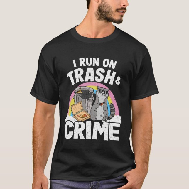 I Run On Trash And Crime Garbage Can Rainbow Racco T-Shirt (Front)
