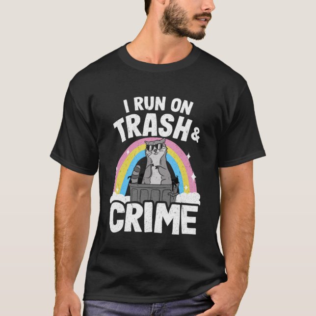 I Run On Trash And Crime Rainbow Funny Raccoon Pul T-Shirt (Front)