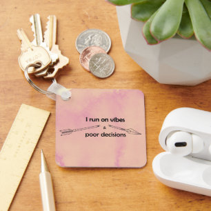 I Run on Vibes and Poor Decisions Sarcastic Quote Keychain