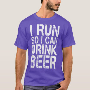 I Run So I Can Drink Beer  T-Shirt