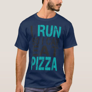 I Run So I Can Eat Pizza  T-Shirt