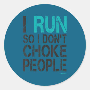 I run so i don't choke people t shirt_1 classic round sticker