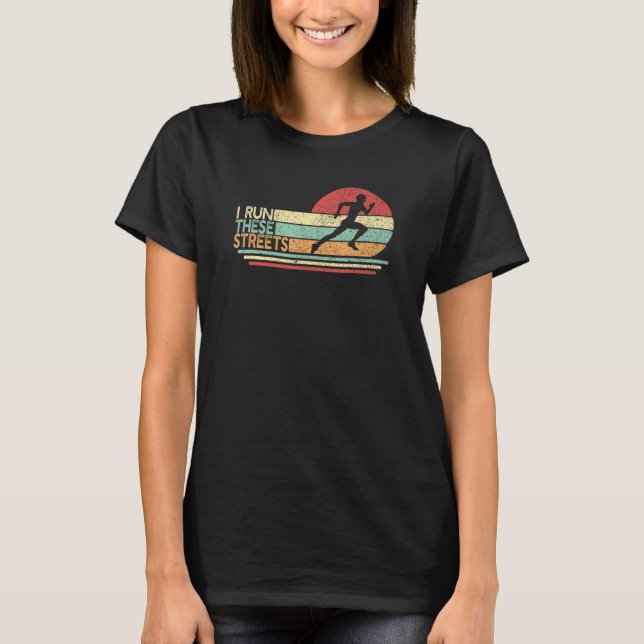 I Run These Streets Running Runner 5k Marathon Rac T-Shirt (Front)