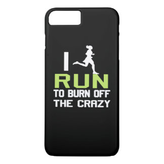 I RUN TO BURN OFF THE CRAZY iPhone 8 PLUS/7 PLUS CASE