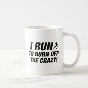 I Run To Burn Off The Crazy Coffee Mug