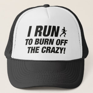 I Run To Burn Off The Crazy Trucker Hat