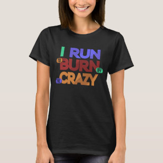I Run To Burn Off The Crazy Typography T-Shirt