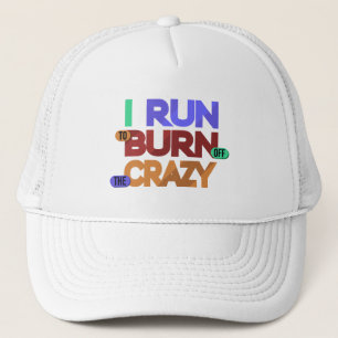 I Run To Burn Off The Crazy Typography Trucker Hat