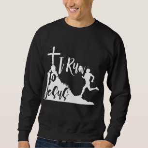 I run to Jesus Running Jogging Religious Christian Sweatshirt