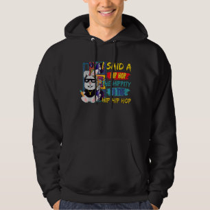 I Said Hip The Hippity To Hop Hip Hop Bunny Easte Hoodie