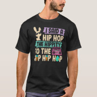 I Said Hip The Hippity To Hop Hip Hop Bunny  Easte