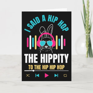 I Said Hip The Hippity To Hop Hip Hop Bunny Funny Card