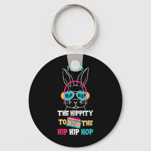 I Said Hip The Hippity To Hop Hip Hop Bunny Funny Keychain