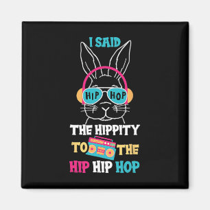 I Said Hip The Hippity To Hop Hip Hop Bunny Funny  Magnet