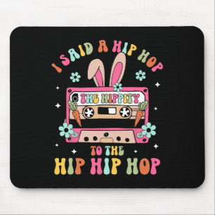 I Said Hip The Hippity To Hop Hip Hop Bunny Funny  Mouse Pad