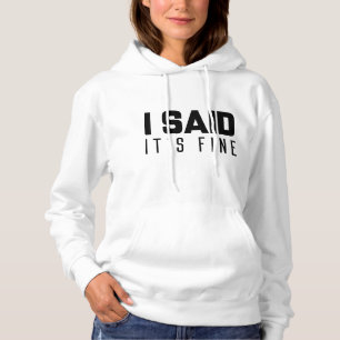 I Said It’s Fine Hoodie