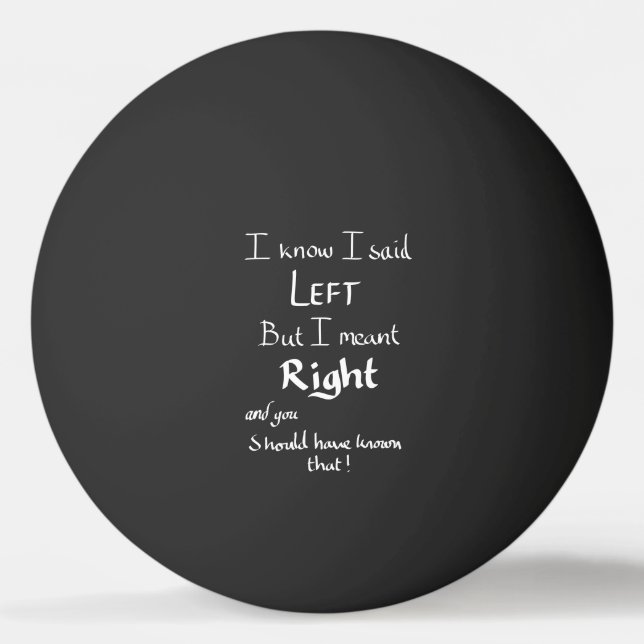 I Said Left Funny Directions Argument Joke Quote   Ping Pong Ball (Front)