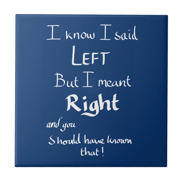 I Said Left Funny Directions Argument Quote Blue   Tile (Front)