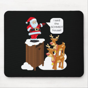 I Said The Schmidt House Fun Xmas Santa  Mouse Pad