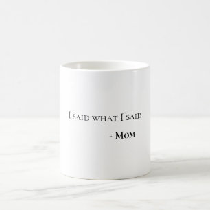 I Said What I Said Mom Fun Witty Coffee Mug
