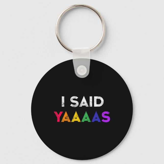 I Said Yaaaas Lgbt Wedding Party Tee Gay Lesbian E Keychain (Front)