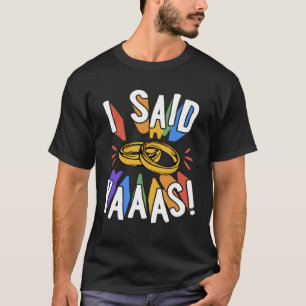 I Said Yaaas Gay Marriage Proposal Engagement Anno T-Shirt