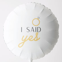 I SAID YES balloon
