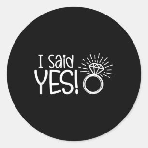 I Said Yes Engagement Party Fiance Wedding Bride G Classic Round Sticker