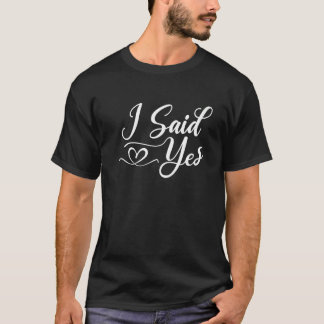 I Said Yes   for Mom Dad kids boys girls men T-Shirt