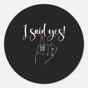 I Said Yes! New Bride Bachelorette Party Wedding H Classic Round Sticker