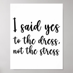 I Said Yes To The Dress Not The Stress Poster