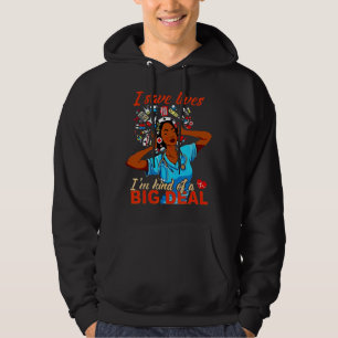 I Save Lives Iu2019m Kinds Of A Big Deal Nurse Nur Hoodie