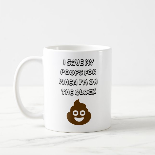 I Save My Poops For When I'm On the Clock Coffee Mug (Left)