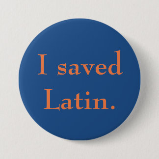 I saved Latin. 3 Inch Round Button