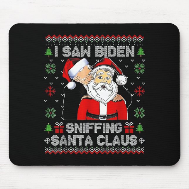 I Saw Biden Sniffing Santa Claus Ugly Christmas  Mouse Pad (Front)