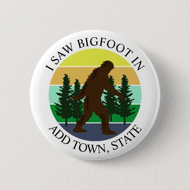 I Saw Bigfoot in (Add Town and State) Personalized 2 Inch Round Button (Front)