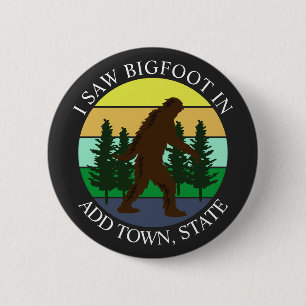 I Saw Bigfoot in (Add Town and State) Personalized 2 Inch Round Button