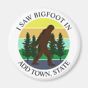 I Saw Bigfoot in (Add Town and State) Personalized Magnet