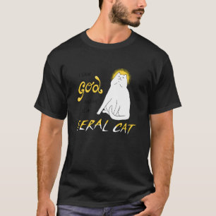 I Saw God and He is A Feral Cat T-Shirt