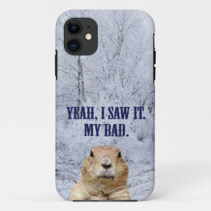 I Saw It Groundhog Day iPhone 11 Case